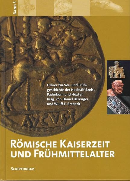 Führer zur Vor- und Frühgeschichte der Hochstiftkreise Paderborn und Höxter / Führer zur Vor- und Frühgeschichte der Hochstiftkreise Paderborn und ... 3: Römische Kaiserzeit und Frühmittelalter Politics & History