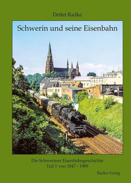 Schwerin und seine Eisenbahn: Die Schweriner Eisenbahngeschichte Teil 1 von 1847 - 1989 Reference Books