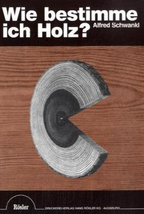 Wie bestimme ich Holz?: Bestimmungsbuch für 40 inländische und ausländische Holzarten Business & Technology