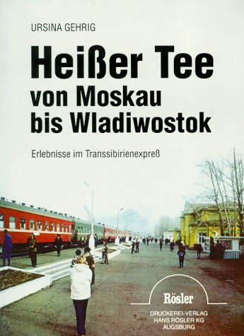 Heißer Tee von Moskau bis Wladiwostok: Erlebnisse im Transsibirienexpress Books