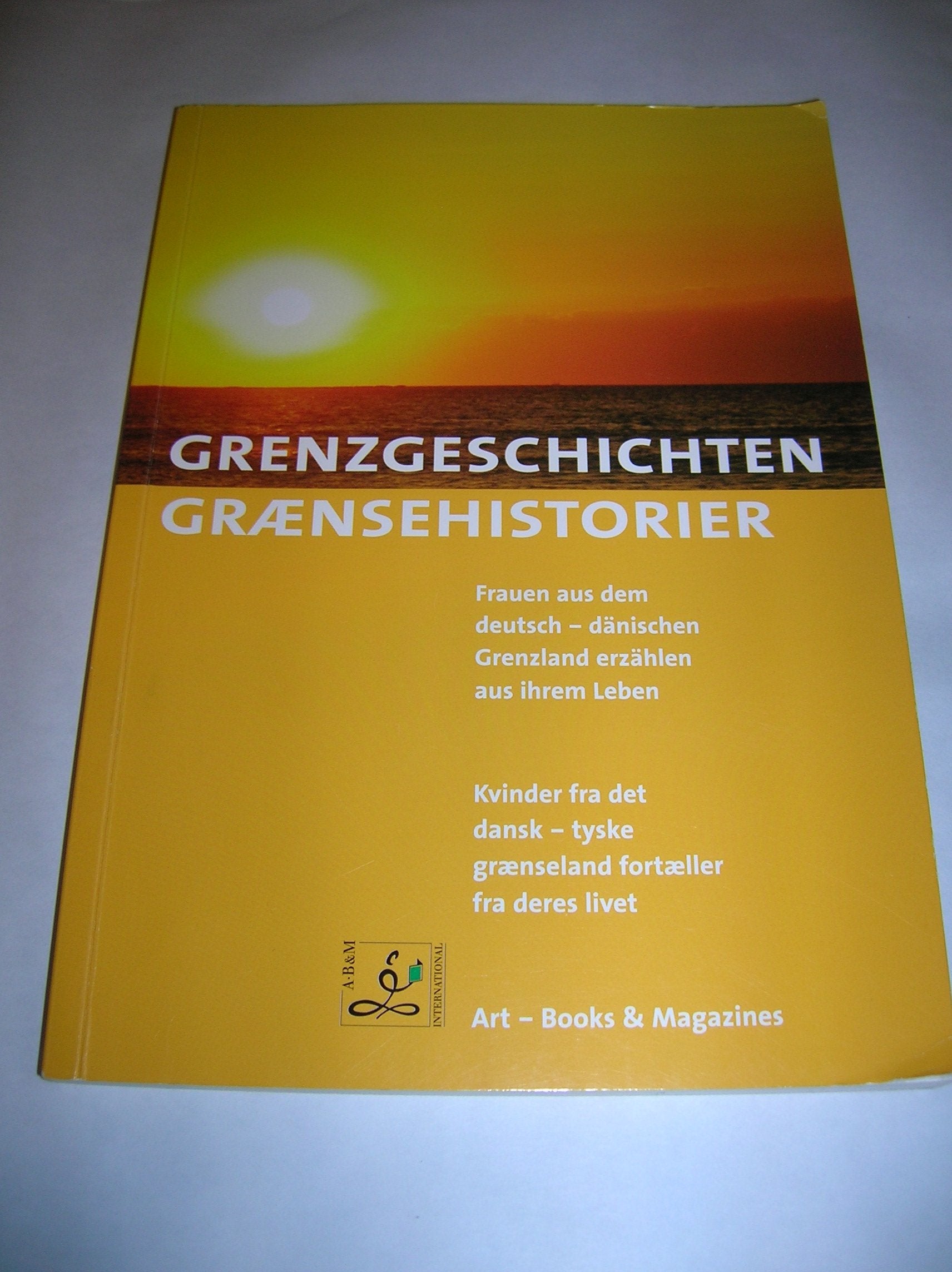 Grenzgeschichten - Grænsehistorier: Frauen aus dem deutsch-dänischen Grenzland erzählen aus ihren Leben. - Kvinder fra det dansk - tyske graenseland fortaeller fra deres livet. Books