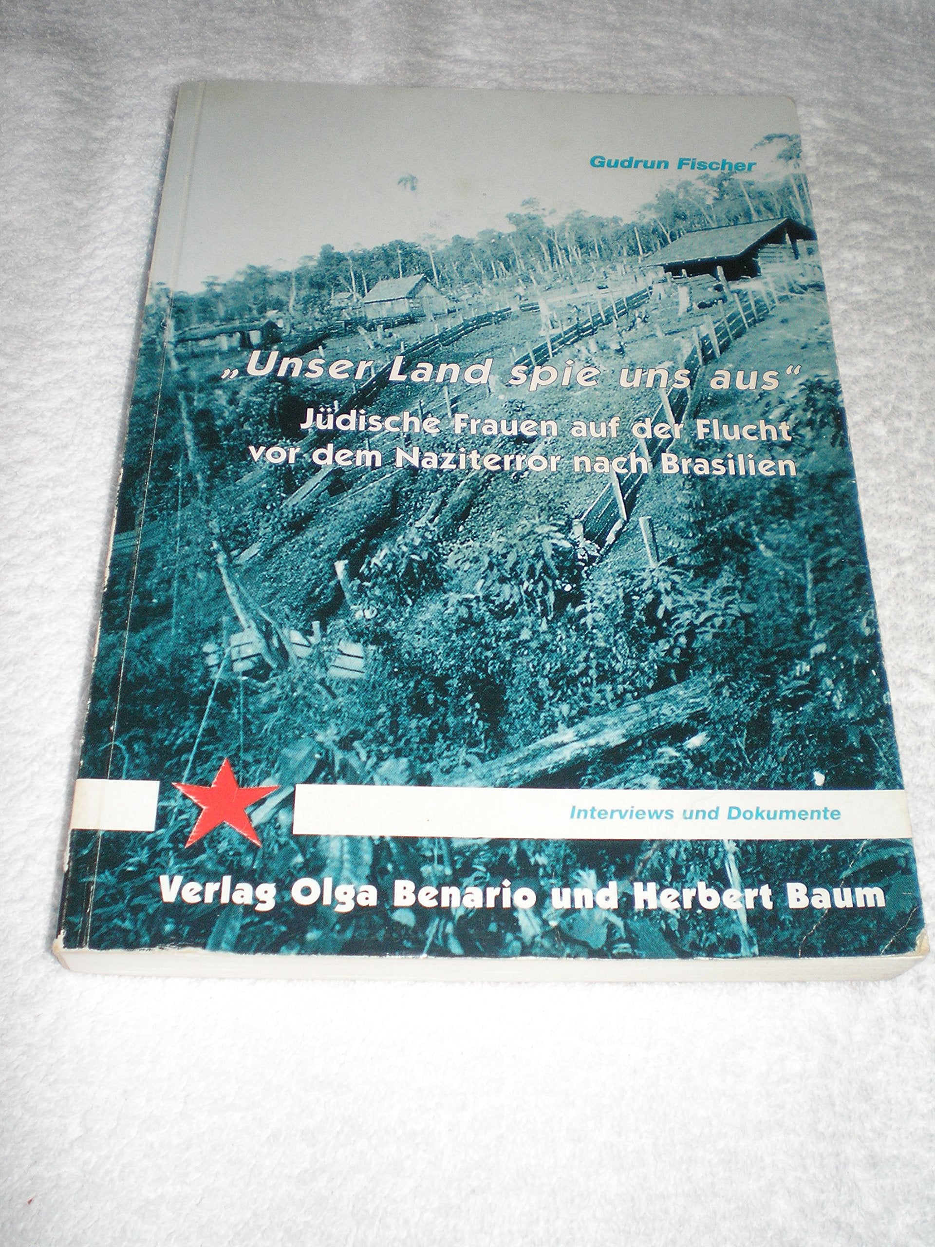 Unser Land spie uns aus: Jüdische Frauan auf der Flucht vor dem Naziterror nach Brasilien (Interviews und Dokumente) Books
