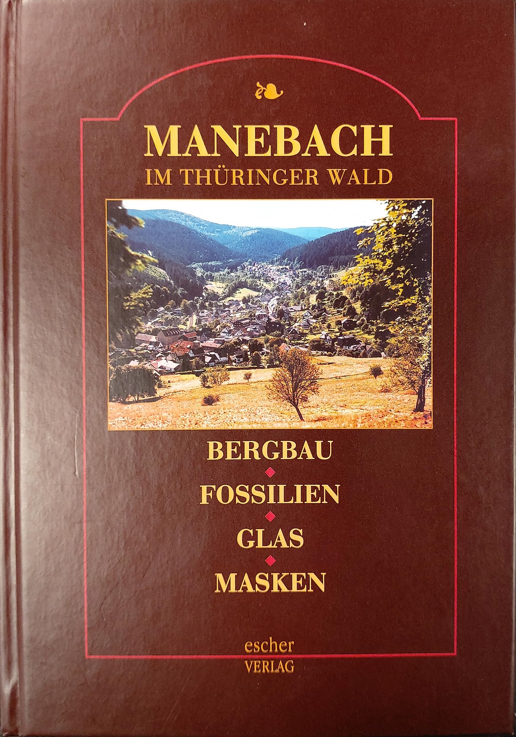 Manebach im Thüringer Wald und seine Geschichte. Bergbau - Fossilien - Glas - Masken Books