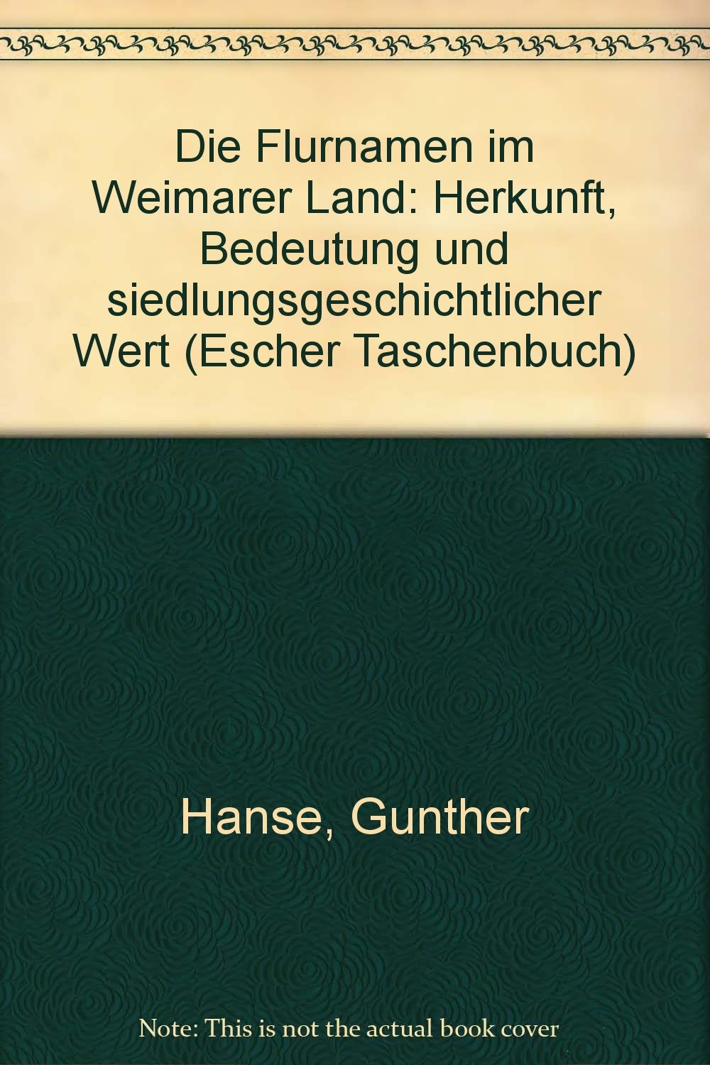 Die Flurnamen im Weimarer Land: Herkunft, Bedeutung und siedlungsgeschichtlicher Wert (Escher Taschenbuch) Geology & Geography