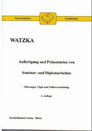 Anfertigung und Präsentation von Seminar- und Diplomarbeiten: Klärungen, Tipps und Fehlervermeidung (Wissenschaftliche Fachbibliothek) Business, Finance & Career