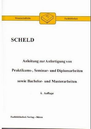 Anleitung zur Anfertigung von Praktikums-, Seminar- und Diplomarbeiten sowie Bachelor- und Masterarbeiten (Wissenschaftliche Fachbibliothek) Business, Finance & Career