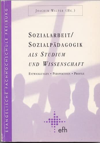 Sozialarbeit /Sozialpädagogik als Studium und Wissenschaft: Entwicklungen - Perspektiven - Profile Social Sciences