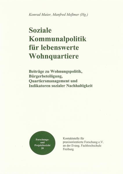 Soziale Kommunalpolitik für lebenswerte Wohnquartiere: Beiträge zu Wohnungspolitik, Bürgerbeteiligung, Quartiersmanagement und Indikatoren sozialer Nachhaltigkeit (Forschungs- und Projektbericht) Social Sciences