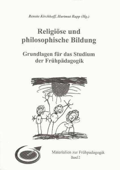 Religiöse und philosophische Bildung: Grundlagen für das Studium der Frühpädagogik (Materialien zur Frühpädagogik) Philosophy