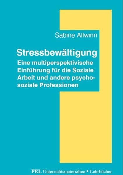 Stressbewältigung: Eine multiperspektivische Einführung für die Soziale Arbeit und andere psychosoziale Professionen (Unterrichtsmaterialien und Lehrbücher) Psychology