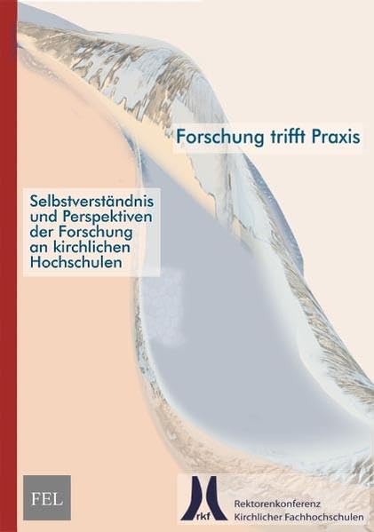 Forschung trifft Praxis: Selbstverständnis und Perspektiven der Forschung an kirchlichen Hochschulen Social Sciences