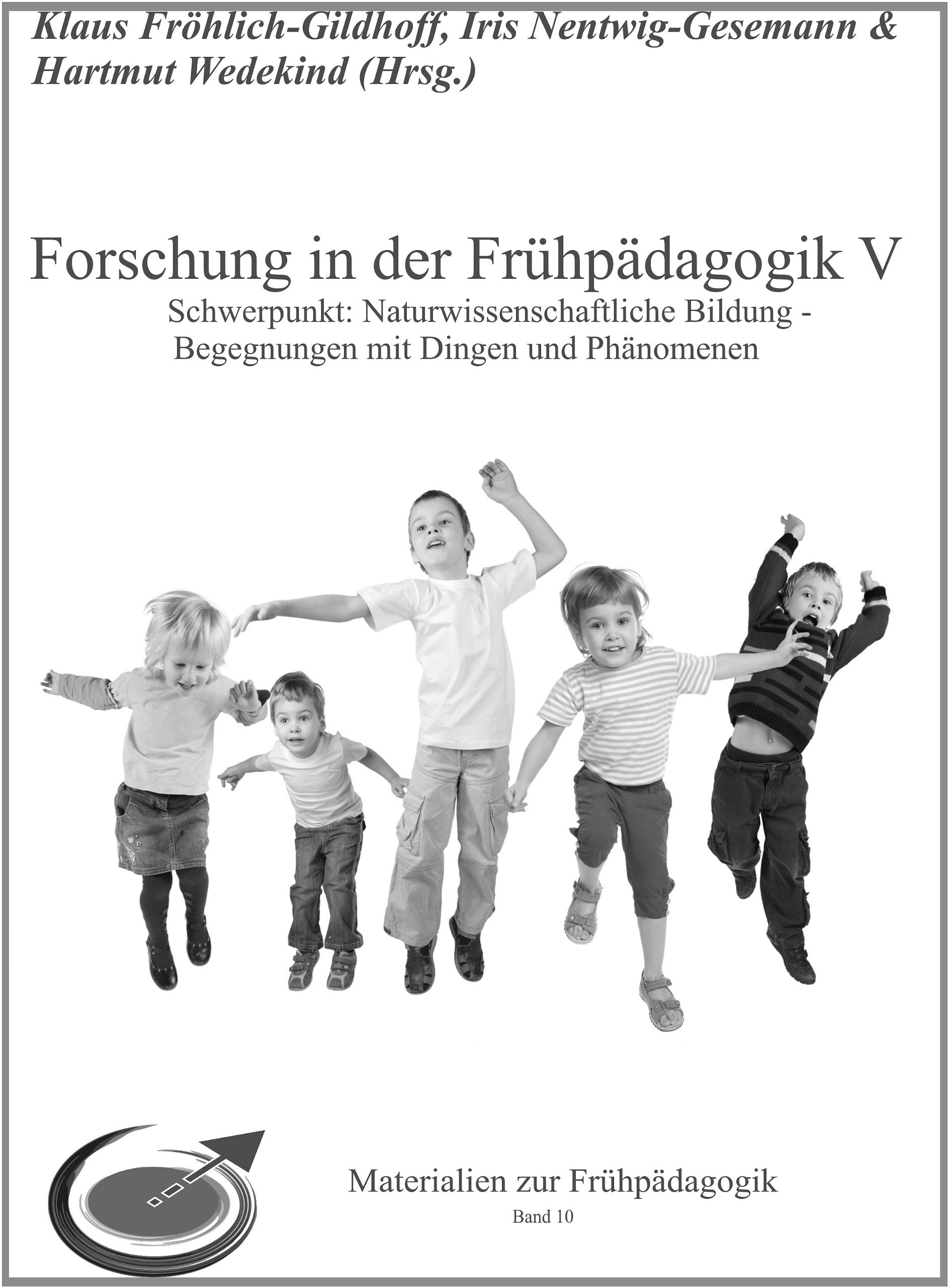 Forschung in der Frühpädagogik V: Schwerpunkt: Naturwissenschaftliche Bildung - Begegnungen mitDingen und Phänomenen (Materialien zur Frühpädagogik) Business & Technology
