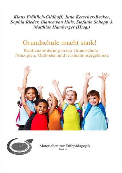 Grundschule macht stark!: Resilienzförderung in der Grundschule - Prinzipien, Methoden und Evaluationsergebnisse Education & Training