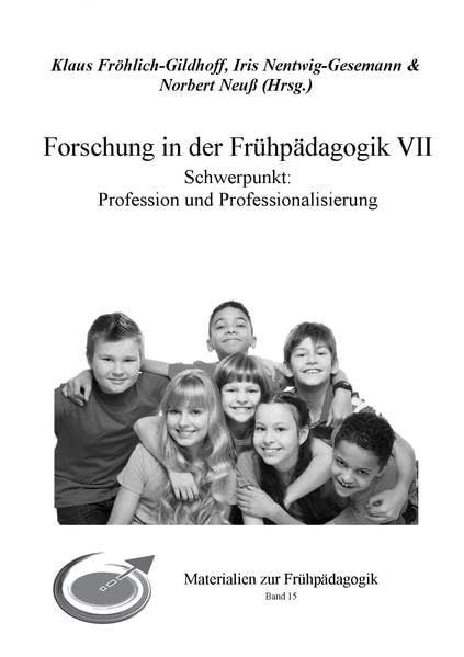 Forschung in der Frühpädagogik VII: Schwerpunkt: Profession und Professionalisierung (Materialien zur Frühpädagogik) Social Sciences
