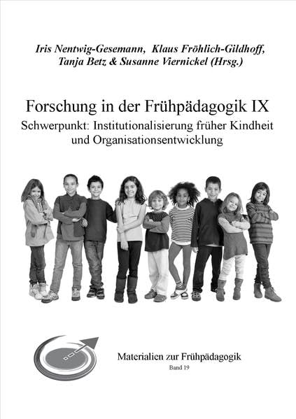 Forschung in der Frühpädagogik IX: Schwerpunkt: Institutionalisierung früher Kindheit und Organisationsentwicklung (Materialien zur Frühpädagogik) Social Sciences