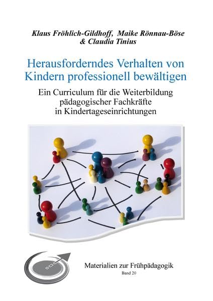 Herausforderndes Verhalten von Kindern professionell begleiten: Ein Curriculum für die Weiterbildung pädagogischer Fachkräfte in Kindertageseinrichtungen (Materialien zur Frühpädagogik) Social Sciences