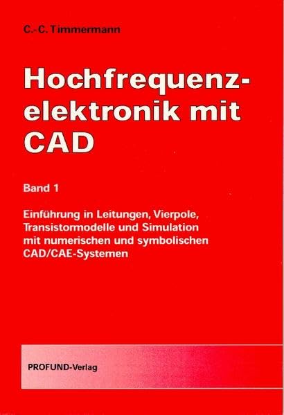 Hochfrequenzelektronik mit CAD: Bd. 1 Einführung in Leitungen, Vierpole, Transistormodelle und Simulation mit numerischen und symbolischen CAD/CAE-Systemen Business & Technology
