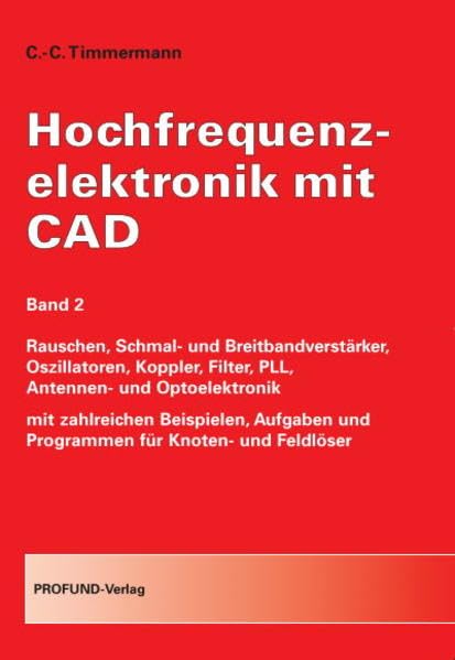 Hochfrequenzelektronik mit CAD: Bd. 2 Rauschen, Schmal- und Breitbandverstärker, Oszillatoren, Koppler, Filter, PLL, Antennen- und Optoelektronik mit ... und Programmen für Knoten- und Feldlöser book