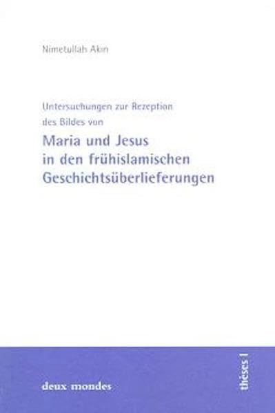 Untersuchungen zur Rezeption des Bildes von Maria und Jesus in den frühislamischen Geschichtsüberlieferungen (thèses) Social Sciences