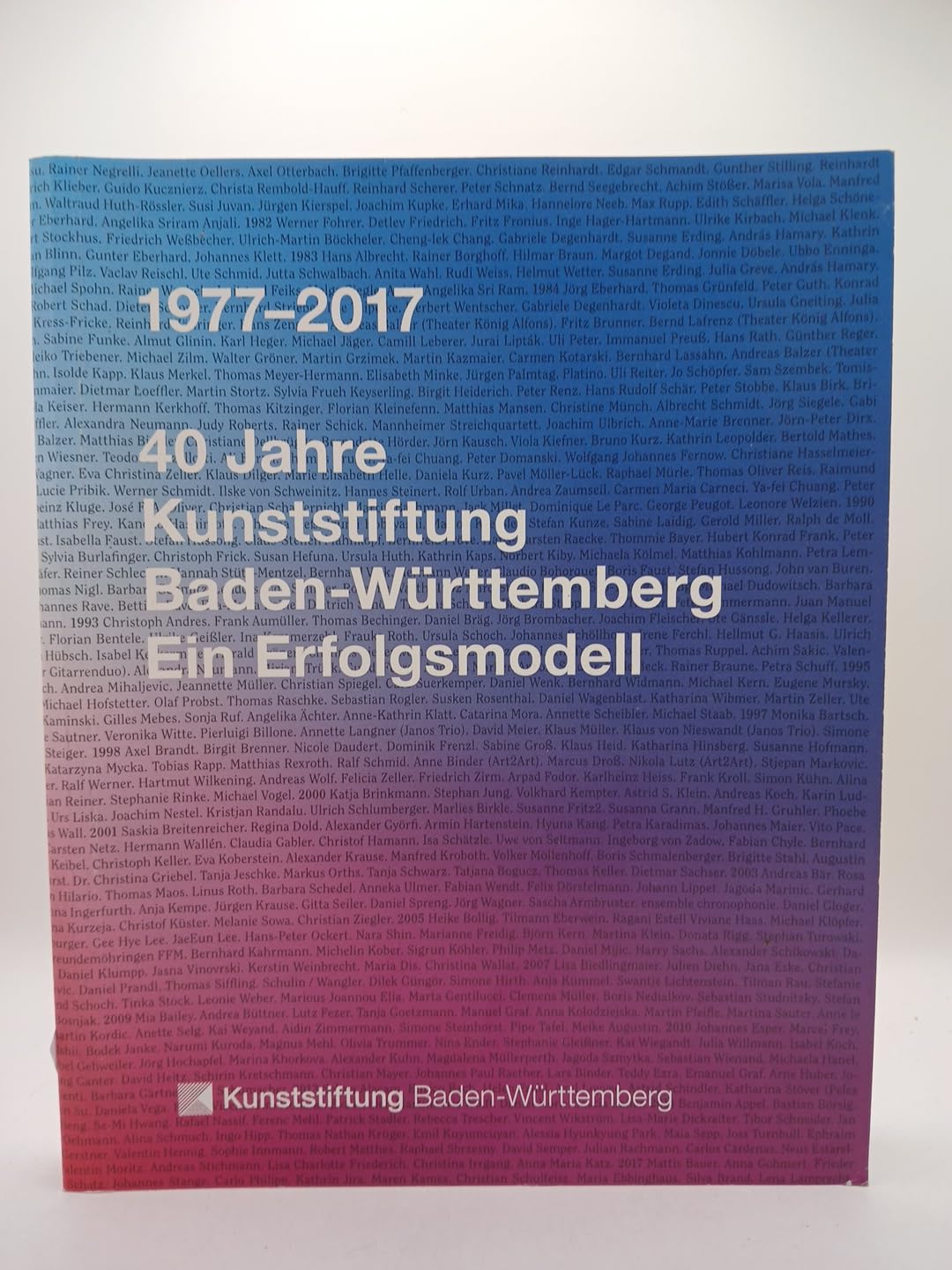 1977 - 2017. 40 Jahre Kunststiftung Baden-Württemberg: Ein Erfolgsmodell Film, Art & Culture