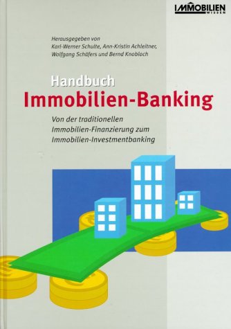 Handbuch Immobilien-Banking: Von der traditionellen Finanzierung zum Investment-Banking Law