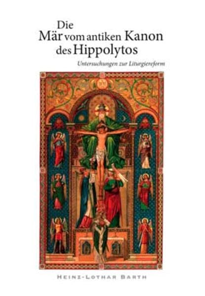 Die Mär vom antiken Kanon des Hippolytos: Untersuchungen zur Liturgiereform Religion & Esotericism