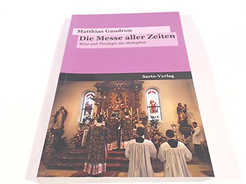 Die Messe aller Zeiten: Ritus und Theologie des Meßopfers Religion & Esotericism