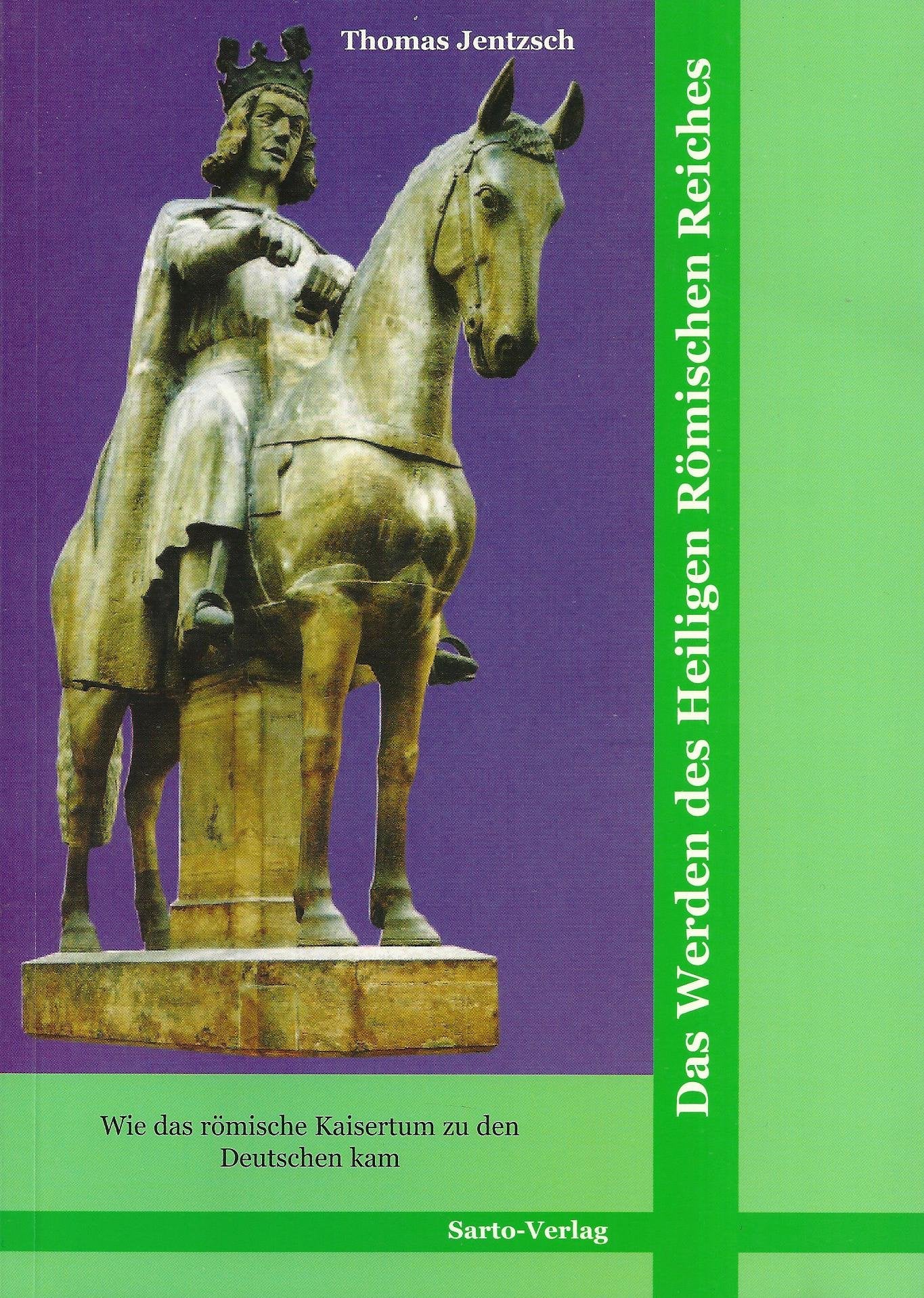 Das Werden des Heiligen Römischen Reiches: Wie das römische Kaisertum zu den Deutschen kam Politics & History