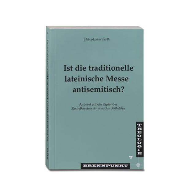 Ist die traditionelle lateinische Messe antisemitisch?: Antwort auf ein Papier des Zentralkomitees der deutschen Katholiken (Brennpunkt Theologie) Religion & Esotericism