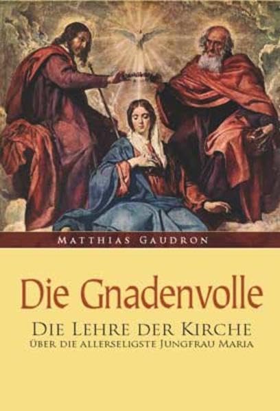 Die Gnadenvolle: Die Lehre der Kirche über die allerseligste Jungfrau Maria Religion & Esotericism