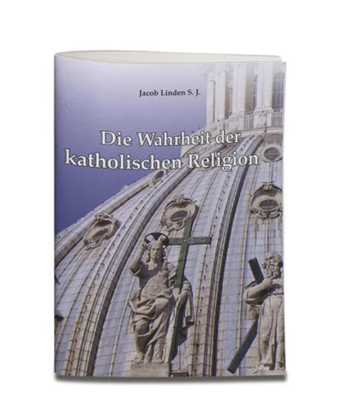 Die Wahrheit der katholischen Religion: Grundlehren und Unterscheidungslehren Religion & Esotericism