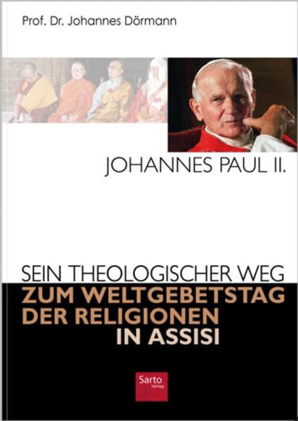 Johannes Paul II.: Sein theologischer Weg zum Weltgebetstag der Religionen in Assisi Religion & Esotericism