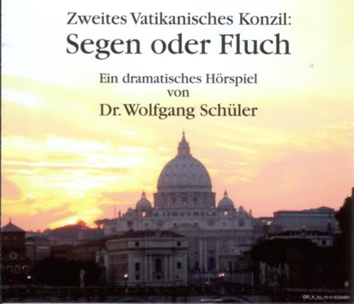 Zweites Vatikanisches Konzil: Segen oder Fluch: Ein dramatisches Hörspiel von Dr. Wolfgang Schüler Religion & Esotericism