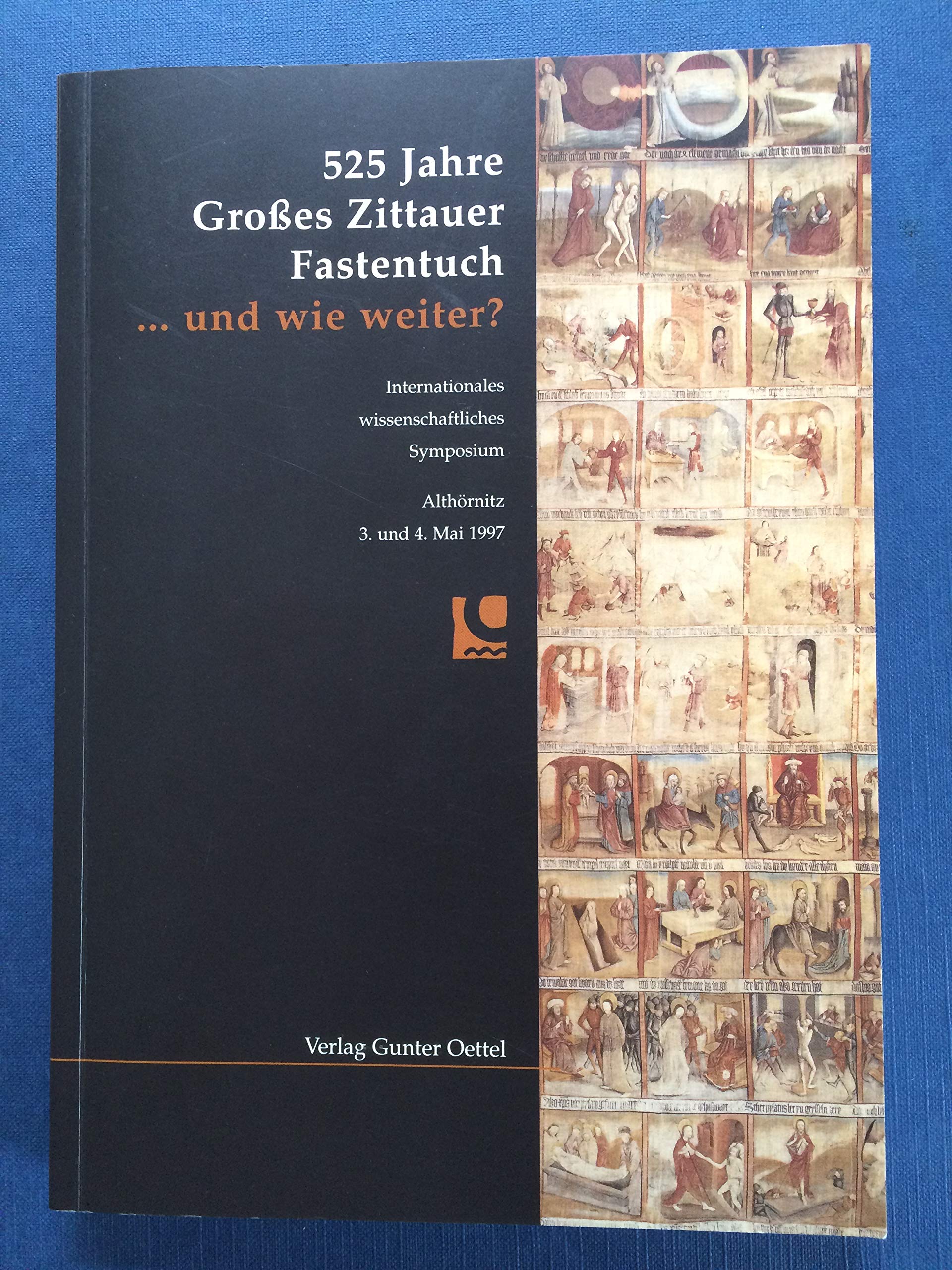 525 Jahre Grosses Zittauer Fastentuch - und wie weiter?: Internationales wissenschaftliches Symposium Althörnitz 3. und 4. Mai 1997 Politics & History