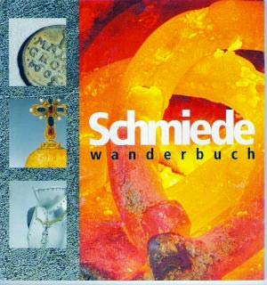 Schmiedewanderbuch. Ein Begleitbuch für Jung und Alt in der Aausstellung Welt-Macht-Geist Books