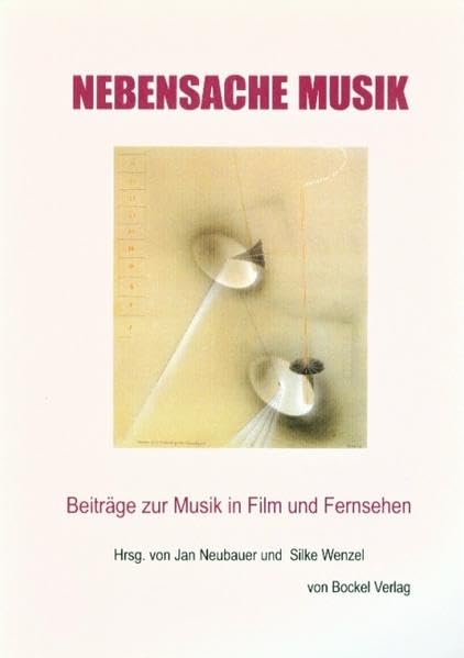 Nebensache Musik. Beiträge zur Musik in Film und Fernsehen Film, Art & Culture