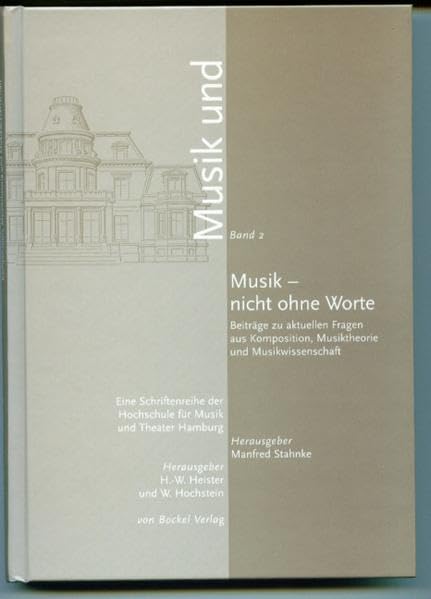 Musik - nicht ohne Worte: Beiträge zu aktuellen Fragen aus Komposition, Musiktheorie und Musikwissenschaft (Musik und: Eine Schriftenreihe der Hochschule für Musik und Theater Hamburg) Arts & Music