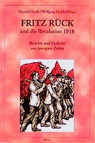 Fritz Rück und die Revolution 1918. Berichte und Gedichte aus bewegten Zeiten Politics & Society