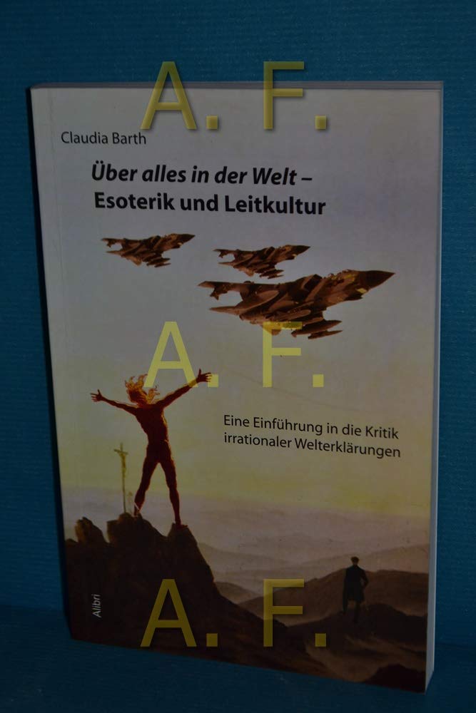 Über alles in der Welt - Esoterik und Leitkultur: Eine Einführung in die Kritik irrationaler Welterklärungsmodelle Religion & Esotericism