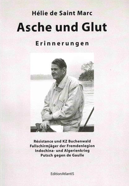 Asche und Glut. Erinnerungen: Résistance und KZ-Buchenwald - Fallschirmjäger der Fremdenlegion - Indochina- und Algerienkrieg - Putsch gegen de Gaulle Contemporary literature Books