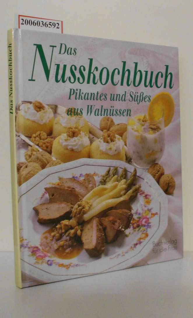 Das Nusskochbuch: Pikantes und Süsses aus Walnüssen Cooking & Enjoying