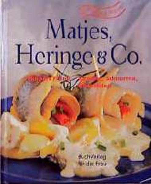 Matjes, Heringe & Co.: Rezepte, Schnurren und Anekdoten Cooking & Enjoying