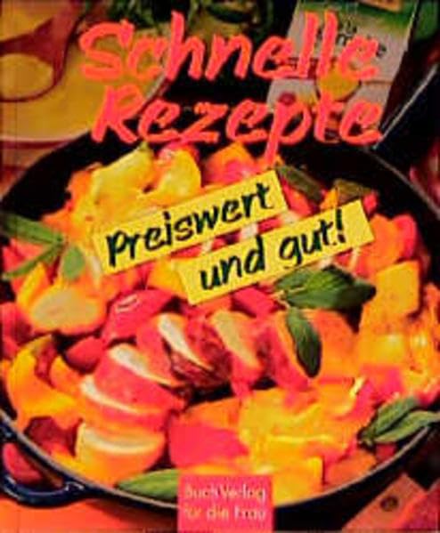 Schnelle Rezepte - preiswert und gut (Kochen und Backen) Cooking & Enjoying