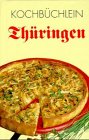 Kochbüchlein Thüringen: Kulinarische Kostproben zwischen Eisenach und Altenburg Cooking & Enjoying