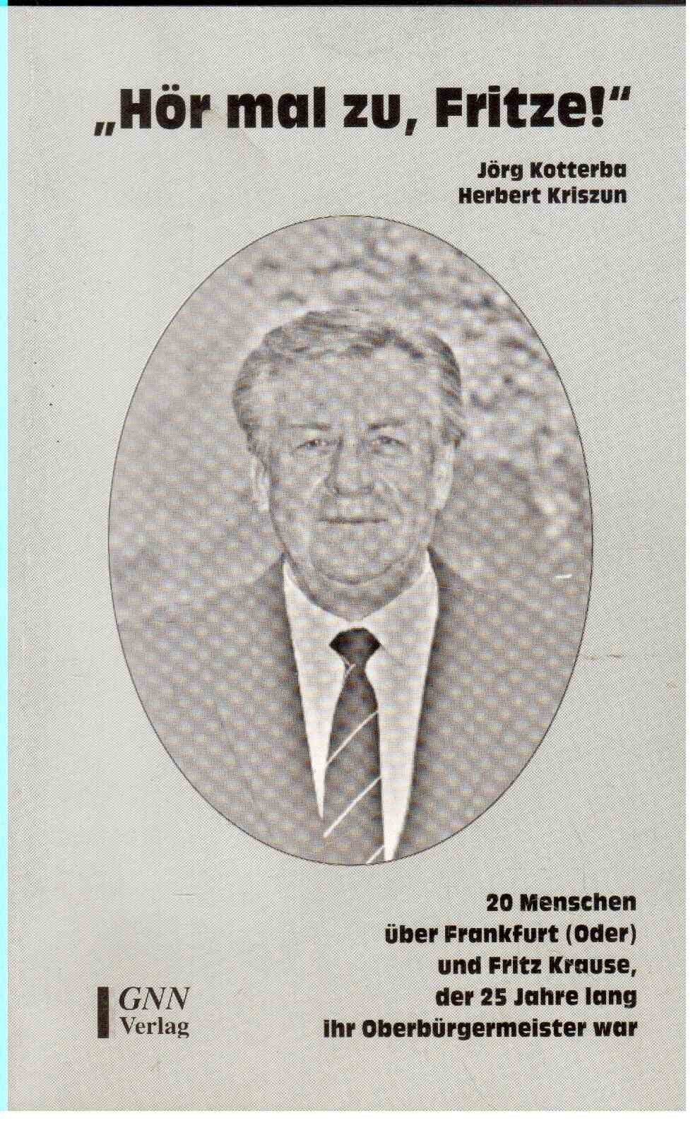 Hör mal zu, Fritze!: 20 Menschen über Frankfurt(Oder) und Fritz Krause, der 25 Jahre lang ihr Oberbürgermeister war Art & Literature