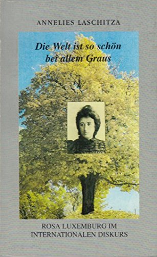 Die Welt ist so schön bei allem Graus. Rosa Luxemburg im internationalen Diskurs Politics & History