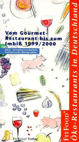 Fit Food, Öko-Restaurants in Deutschland 1999/2000: Vom Gourmet-Restaurant bis zum Imbiß. Mit Öko-Straußwirtschaften und kulinarischen Öko-Weinproben. Einl. v. Angelika Meier-Ploeger Travel Guides