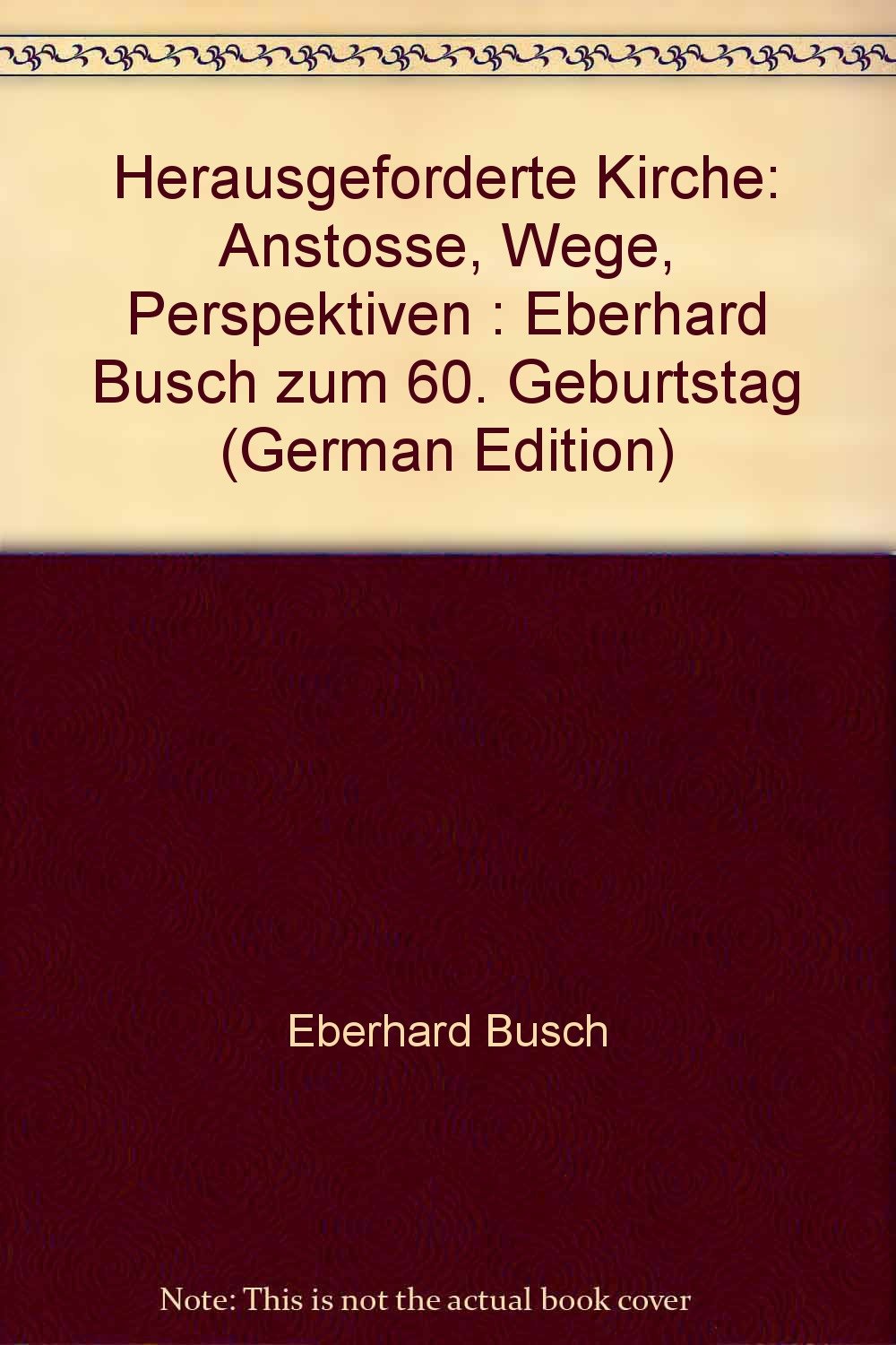 Herausgeforderte Kirche. Anstösse, Wege, Perspektiven. Eberhard Busch zum 60. Geburtstag Books