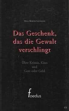 Das Geschenk, das die Gewalt verschlingt: Über Krimis, Kino und Gott oder Geld Business, Finance & Career