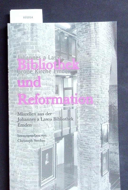 Bibliothek und Reformation. Miszellen aus der Johannes a Lasco Bibliothek Emden Religion & Esotericism